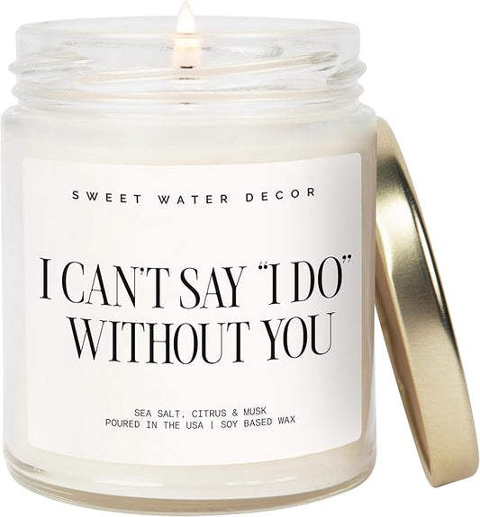 Sweet Water Decor I Can't Say I Do Without You Candle, Engagement Gift for Bride-to-Be Bridal Shower, 9oz Soy Candle with Gold Lid, Non-Toxic, Sea Salt Citrus Musk Amber Scent, Future Mrs. Decorations